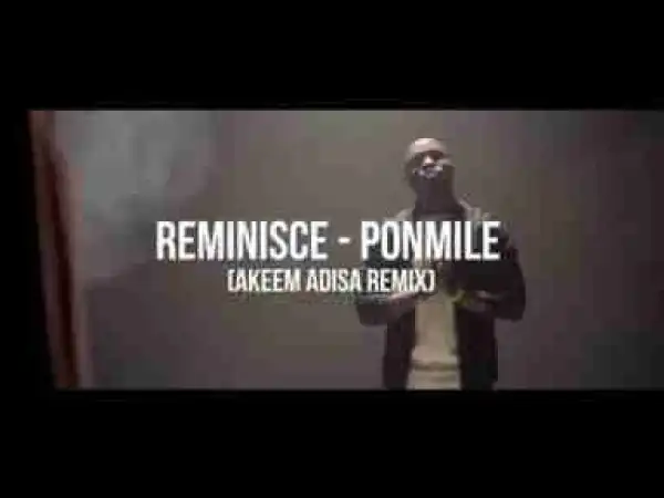 Video: Reminisce – Ponmile (Akeem Adisa Remix)